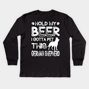 Holding My Beer I Gotta This German Shepherd Kids Long Sleeve T-Shirt